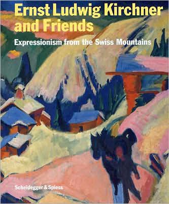 Ernst Ludwig Kirchner and Friends: Expressionism from the Swiss Mountains