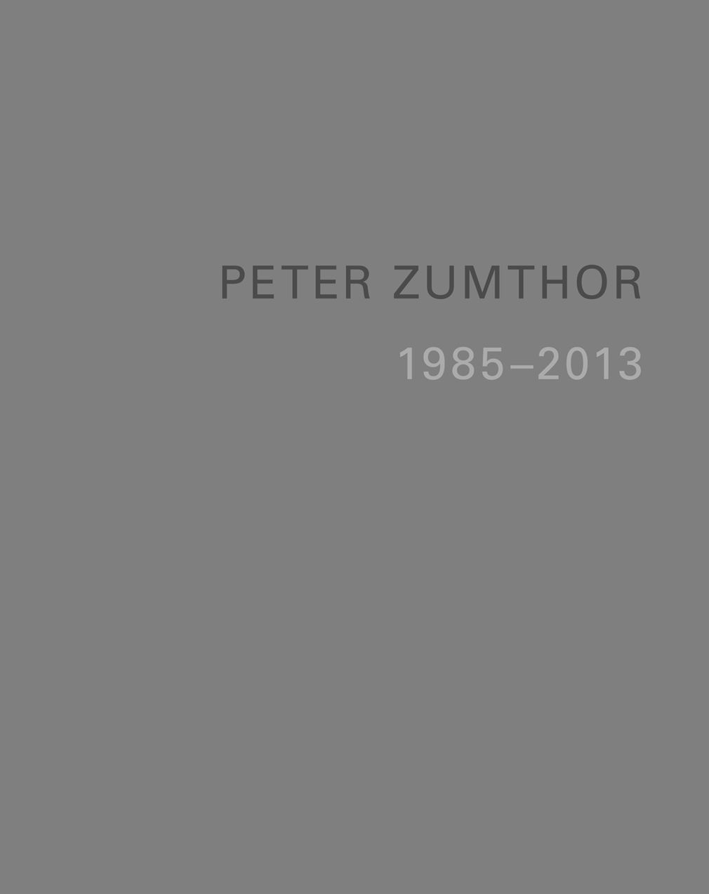 Peter Zumthor: Buildings and Projects 1986-2013