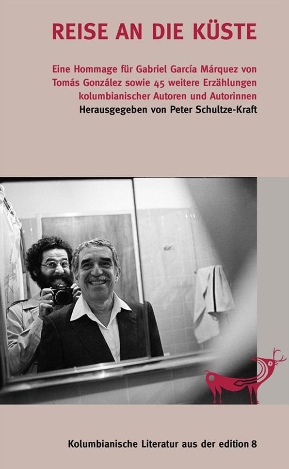 Reise an die Küste: Eine Hommage für Gabriel Garcia Marquez von Tomas Gonzalez sowie 45 weitere Erzählungen kolumbianischer Autoren und Autorinnen