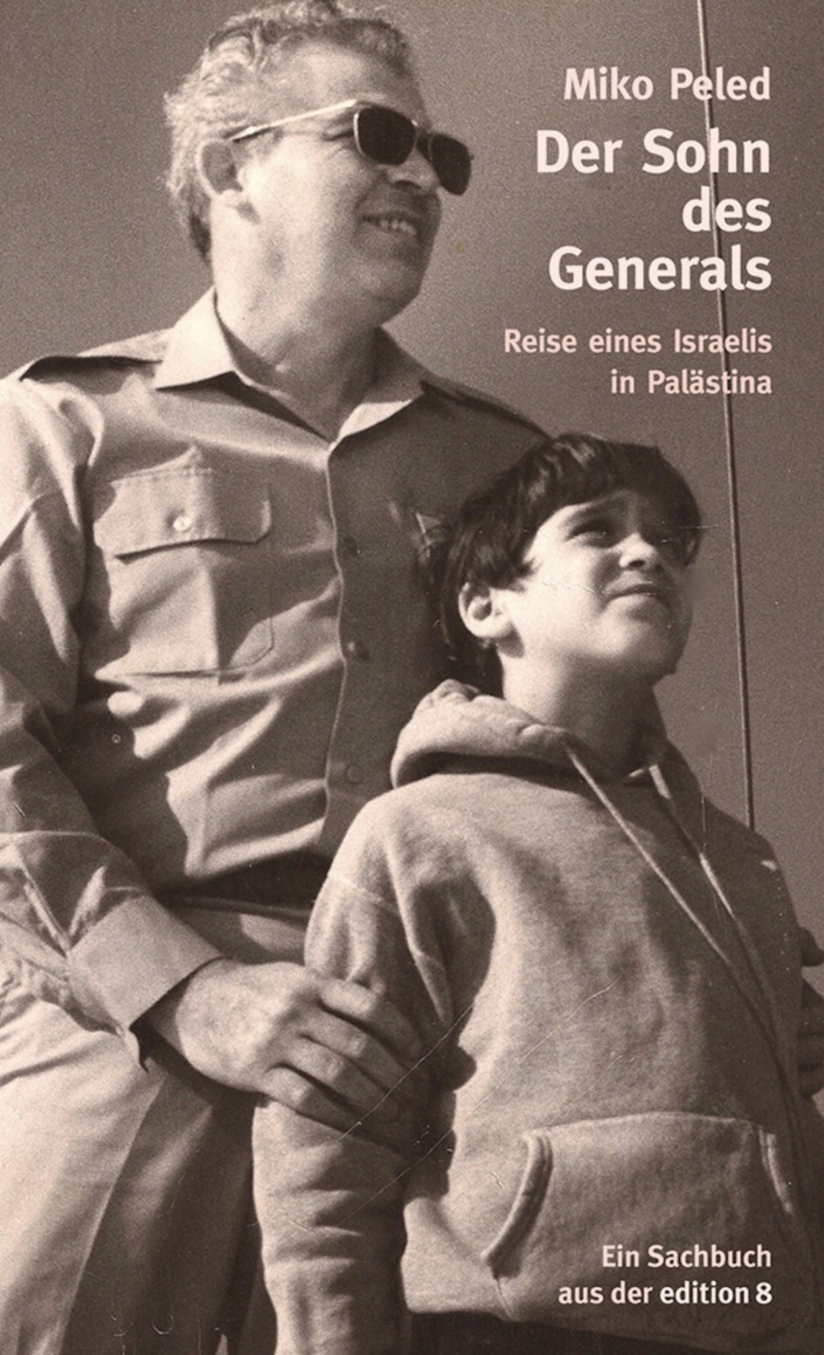 Der Sohn des Generals: Reise eines Israeli in Palästina