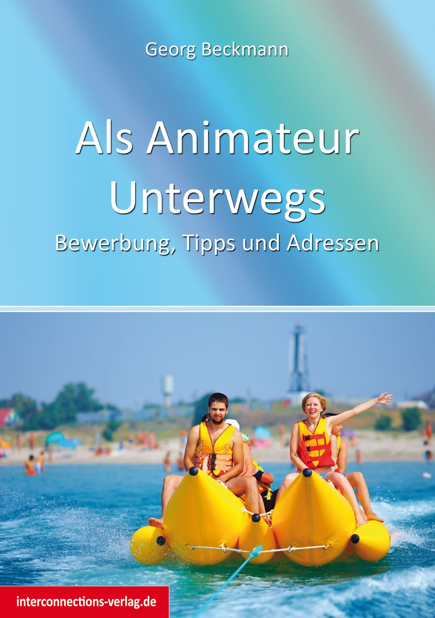 Als Animateur Unterwegs: Bewerbung, Tipps und Adressen