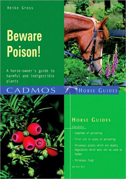 Beware Poison!: A Horse-Owner's Guide to Harmful & Indigestible Plants