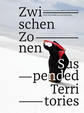 Suspended Territories: Artists From the Middle East and North Africa