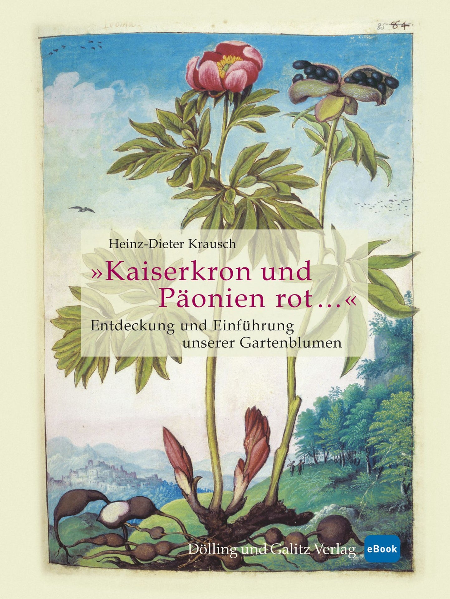'Kaiserkron und Päonien rot...': Entdeckung und Einführung unserer Gartenblumen