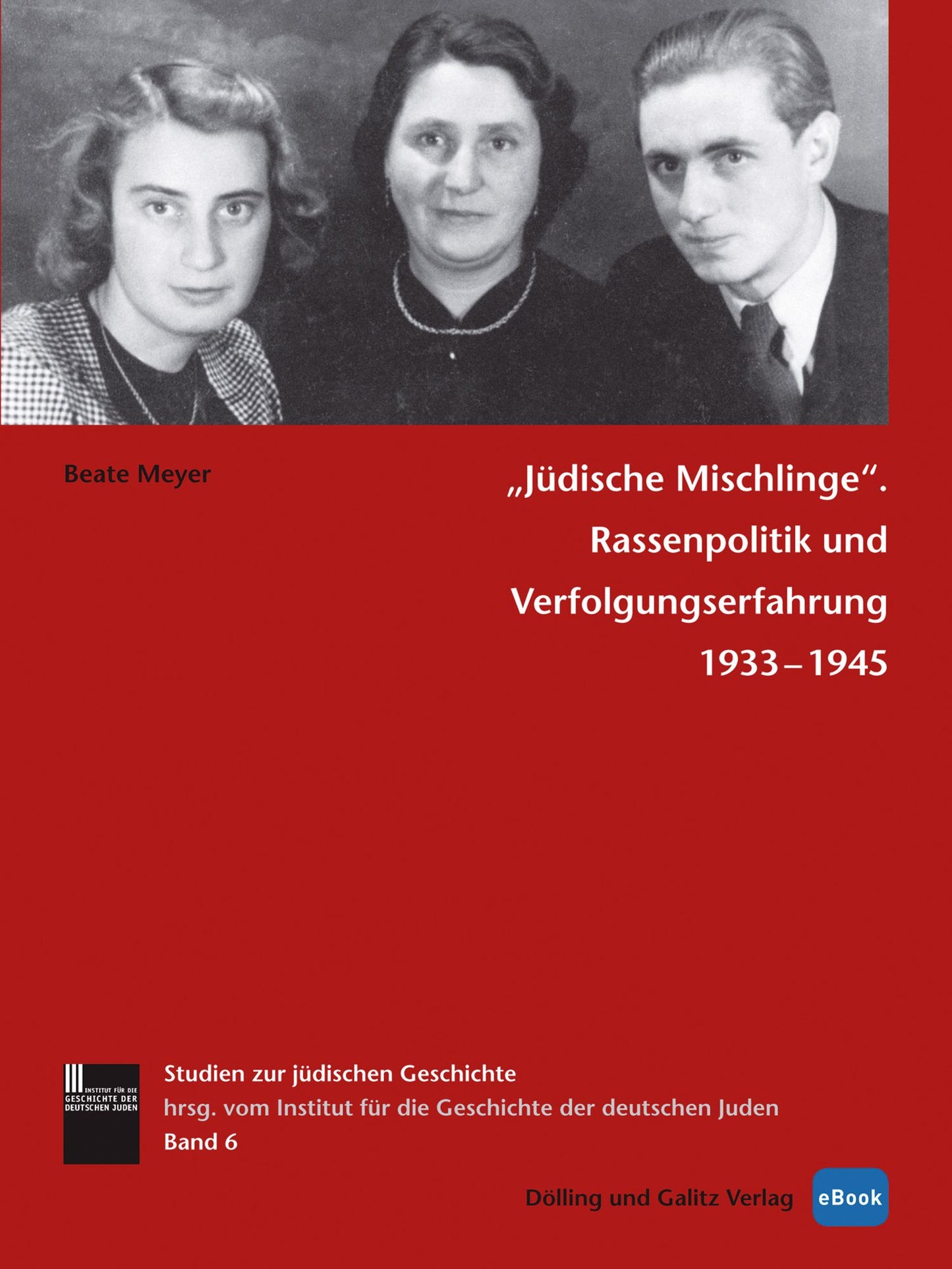 'Jüdische Mischlinge': Rassenpolitik und Verfolgungserfahrung 1933-1945