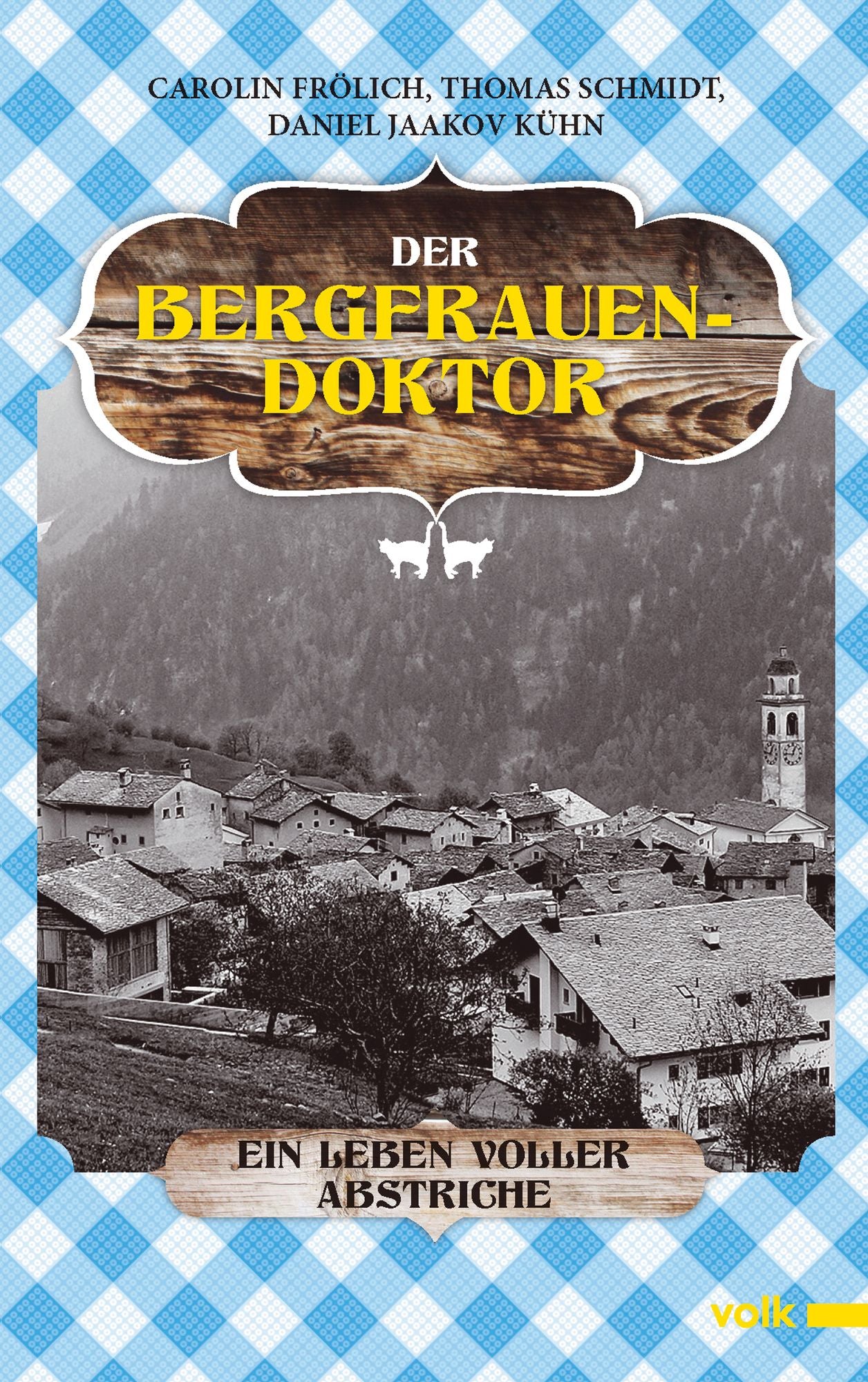 Der Bergfrauendoktor: Ein Leben voller Abstriche