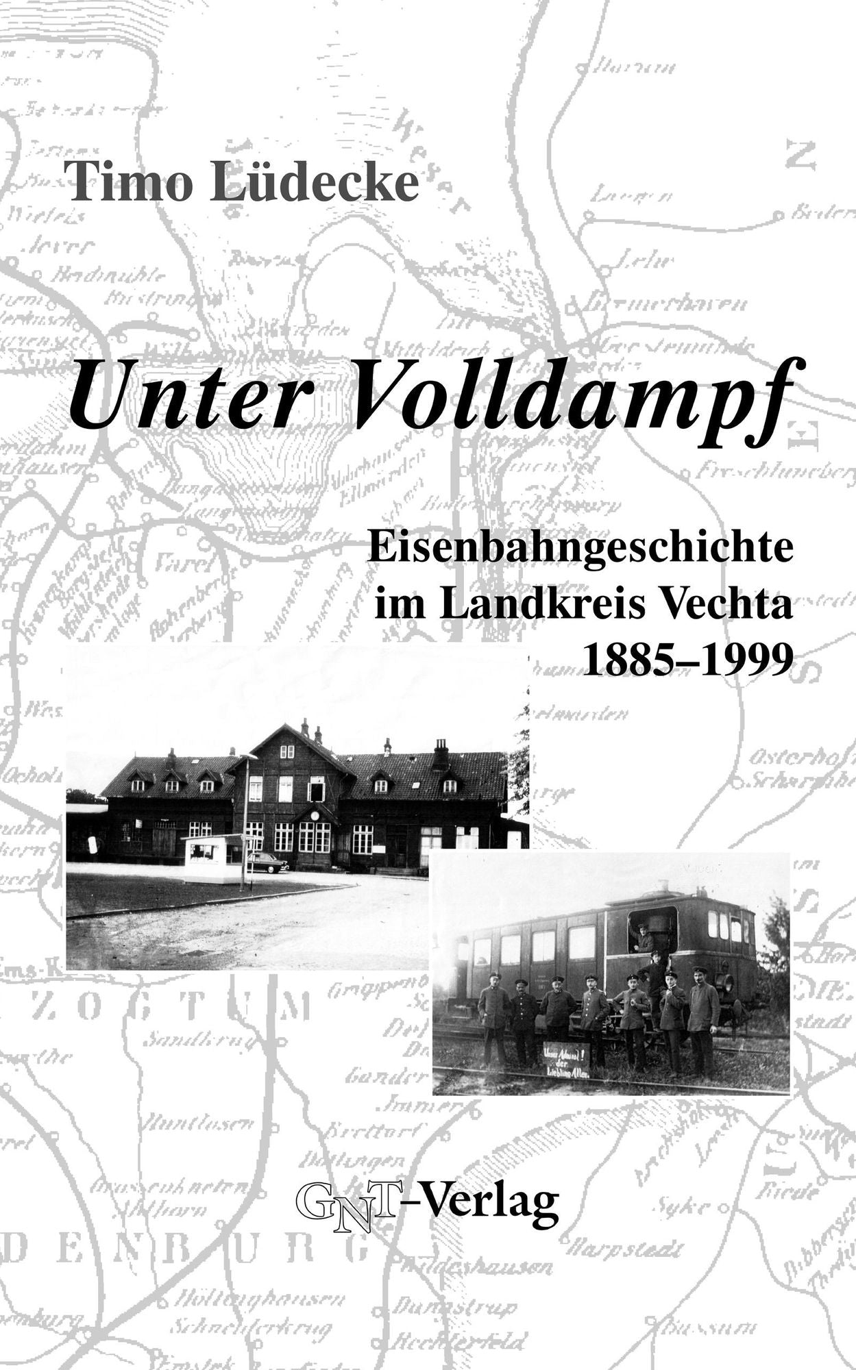 Unter Volldampf: Eisenbahngeschichte im Landkreis Vechta 1885-1999