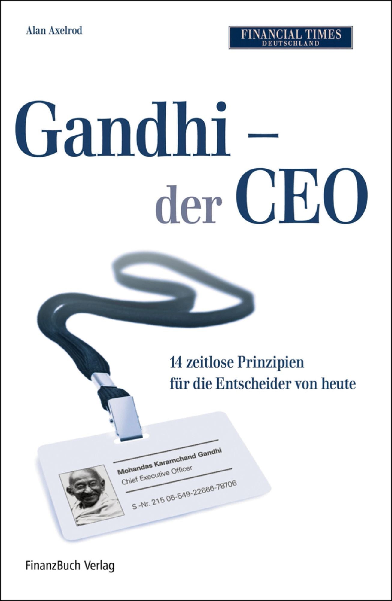 Gandhi - der CEO: 14 zeitlose Grundsätze als Leitfaden für die Entscheider von heute
