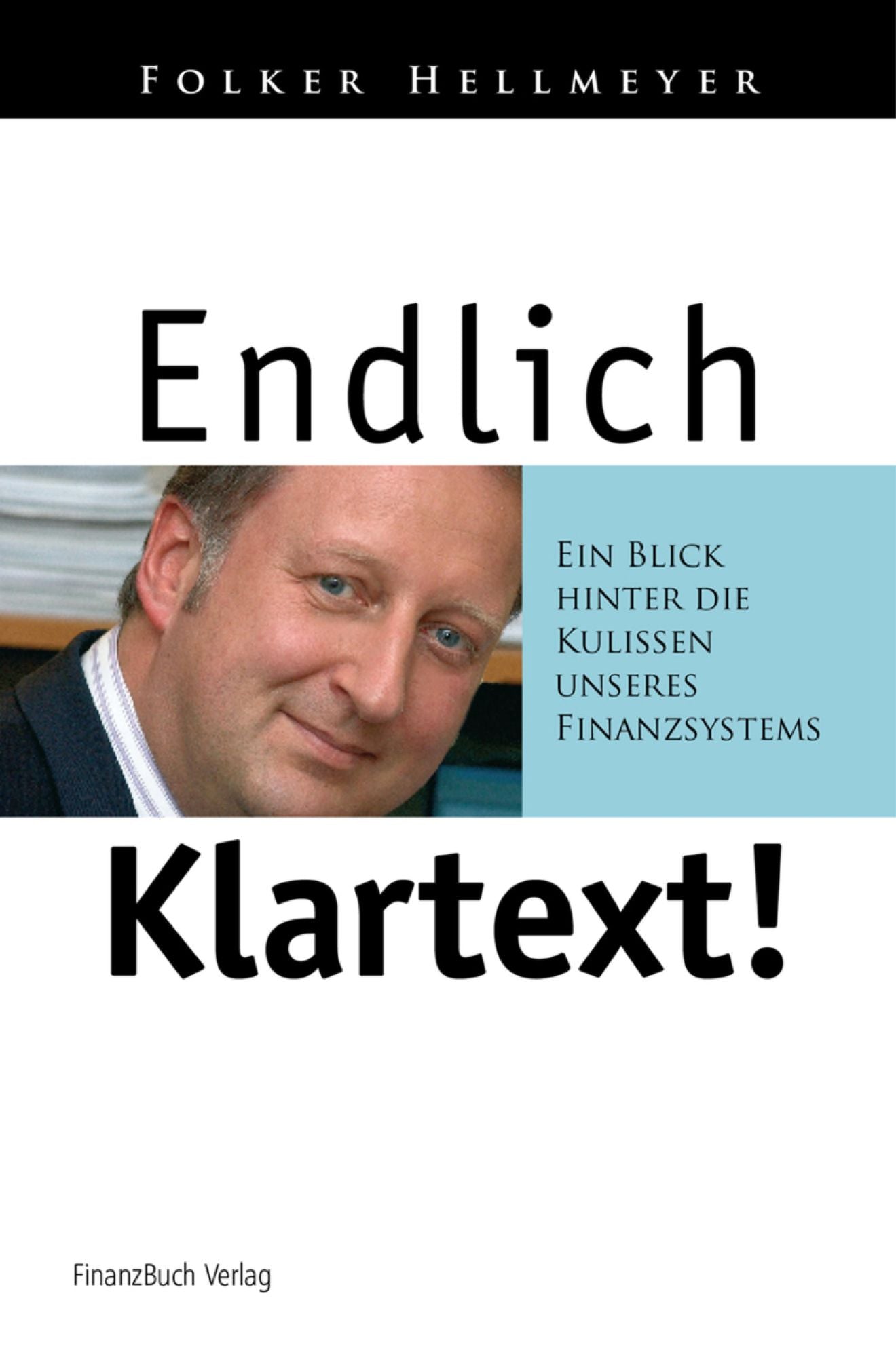 Endlich Klartext!: Ein Blick hinter die Kulissen unseres Finanzsystems