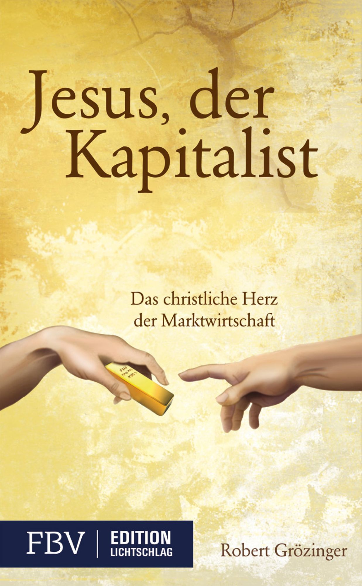 Jesus, der Kapitalist: Das christliche Herz der Marktwirtschaft