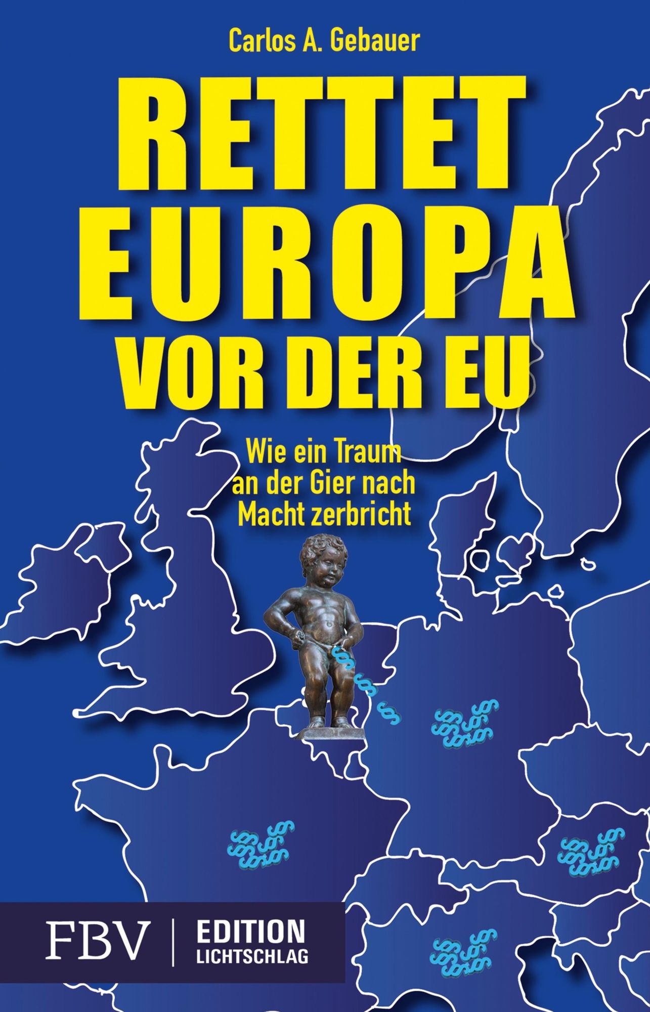 Rettet Europa vor der EU: Wie ein Traum an der Gier nach Macht zerbricht