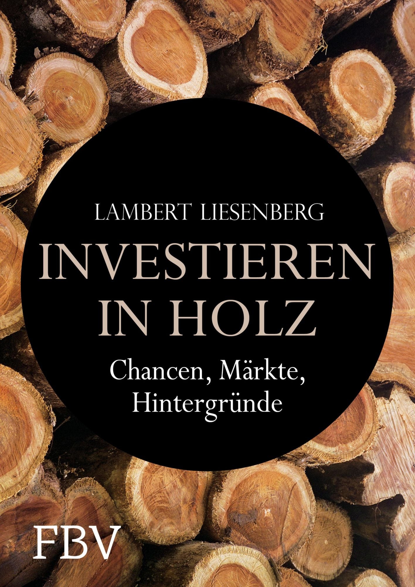 Investieren in Holz: Chancen, Märkte, Hintergründe