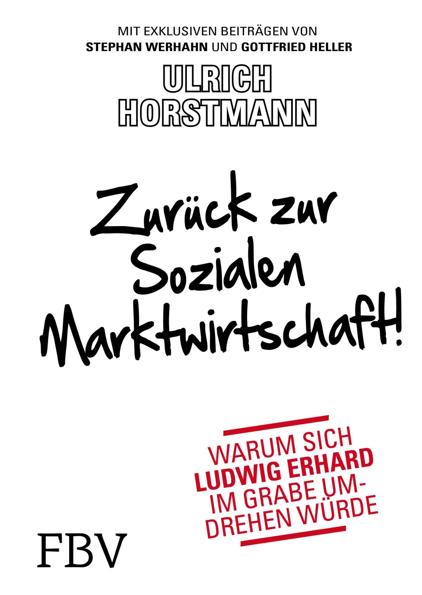 Zurück zur sozialen Marktwirtschaft!: Warum sich Ludwig Erhard im Grabe umdrehen würde