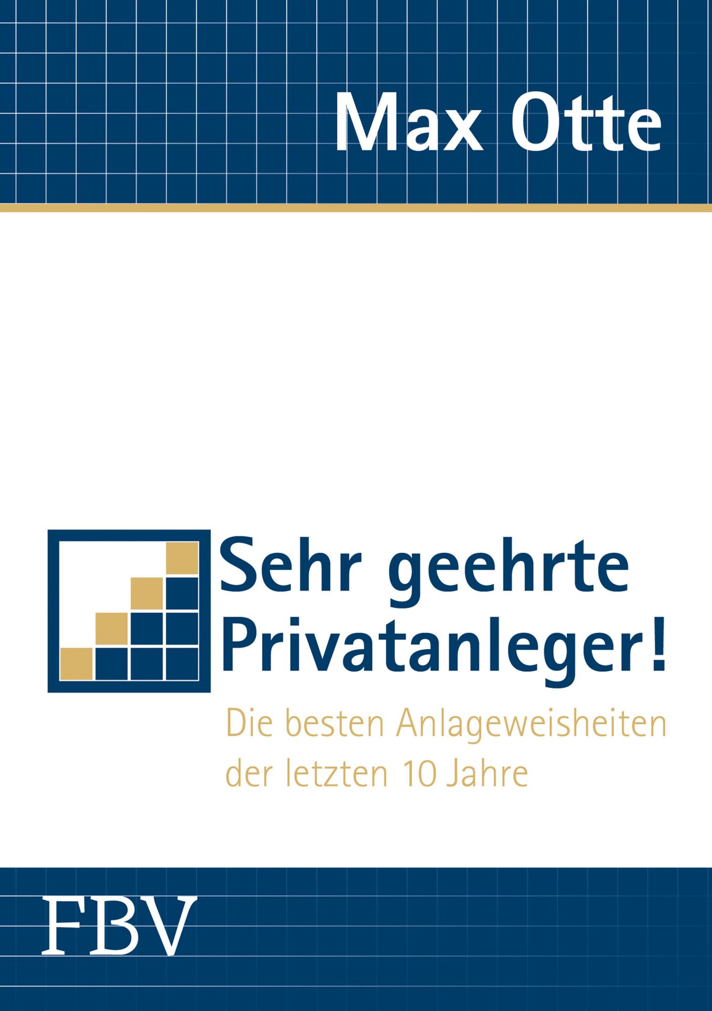 Sehr geehrte Privatanleger!: Die besten Anlageweisheiten der letzten 10 Jahre