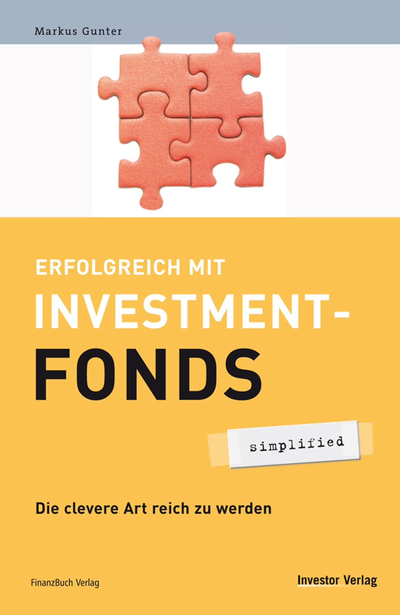 Erfolgreich mit Investmentfonds - simplified: Die clevere Art reich zu werden