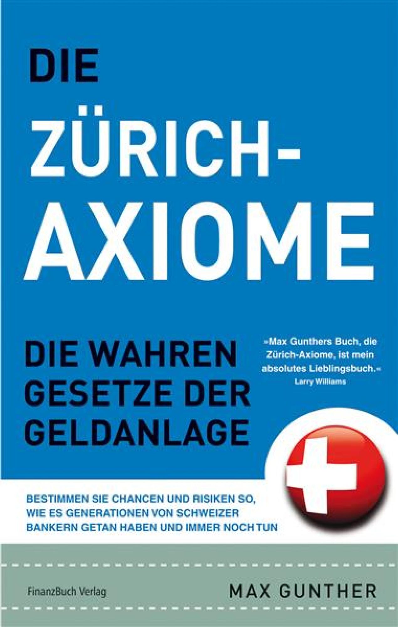 Die Zürich Axiome: Die wahren Gesetze der Geldanlage