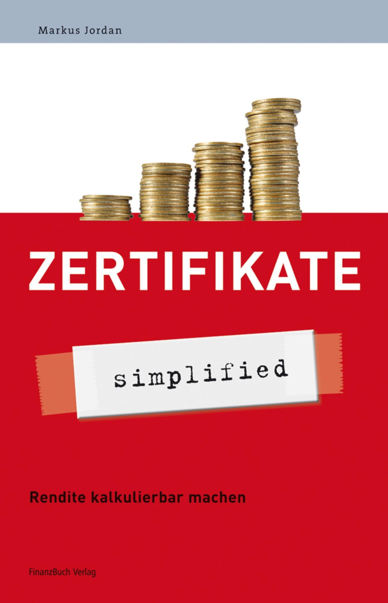 Zertifikate - simplified: Alles zu den neuen Anlageinstrumenten