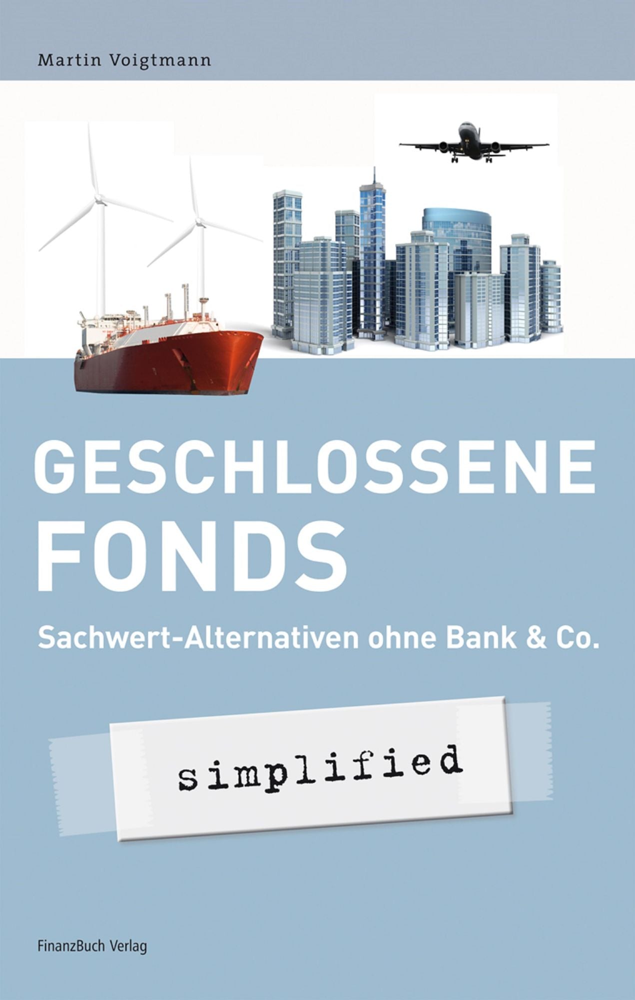 Geschlossene Fonds - simplified: Sachwert-Alternativen ohne Bank & Co.