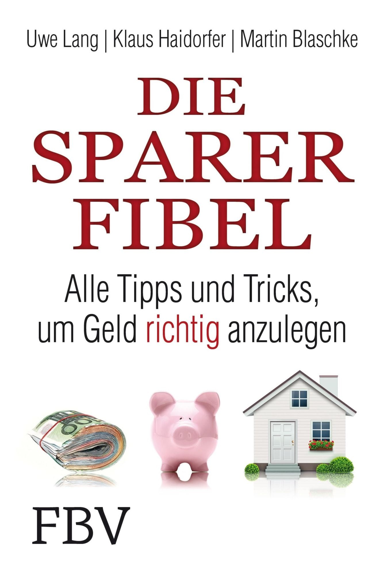 Die Sparer-Fibel: Alle Tipps und Tricks um Geld richtig anzulegen
