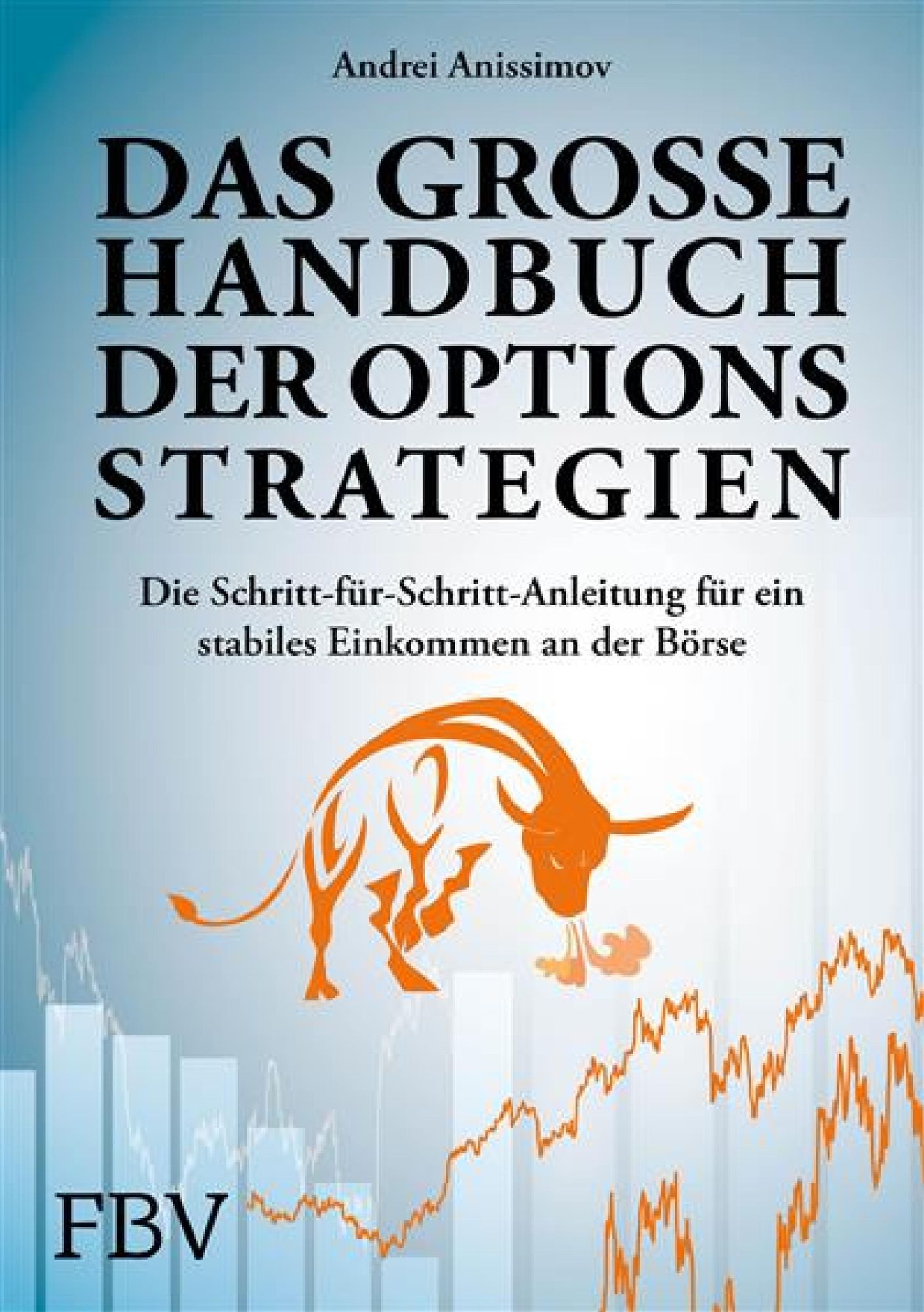 Das große Handbuch der Optionsstrategien: Die Schritt-für-Schritt-Anleitung für ein stabiles Einkommen an der Börse