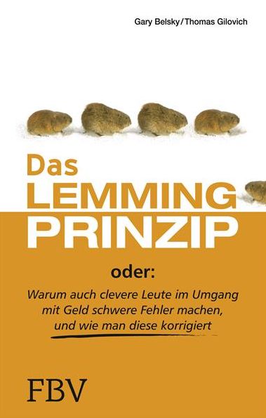 Das Lemmingprinzip: Warum auch clevere Leute im Umgang mit Geld schwere Fehler machen und wie man diese korrigiert
