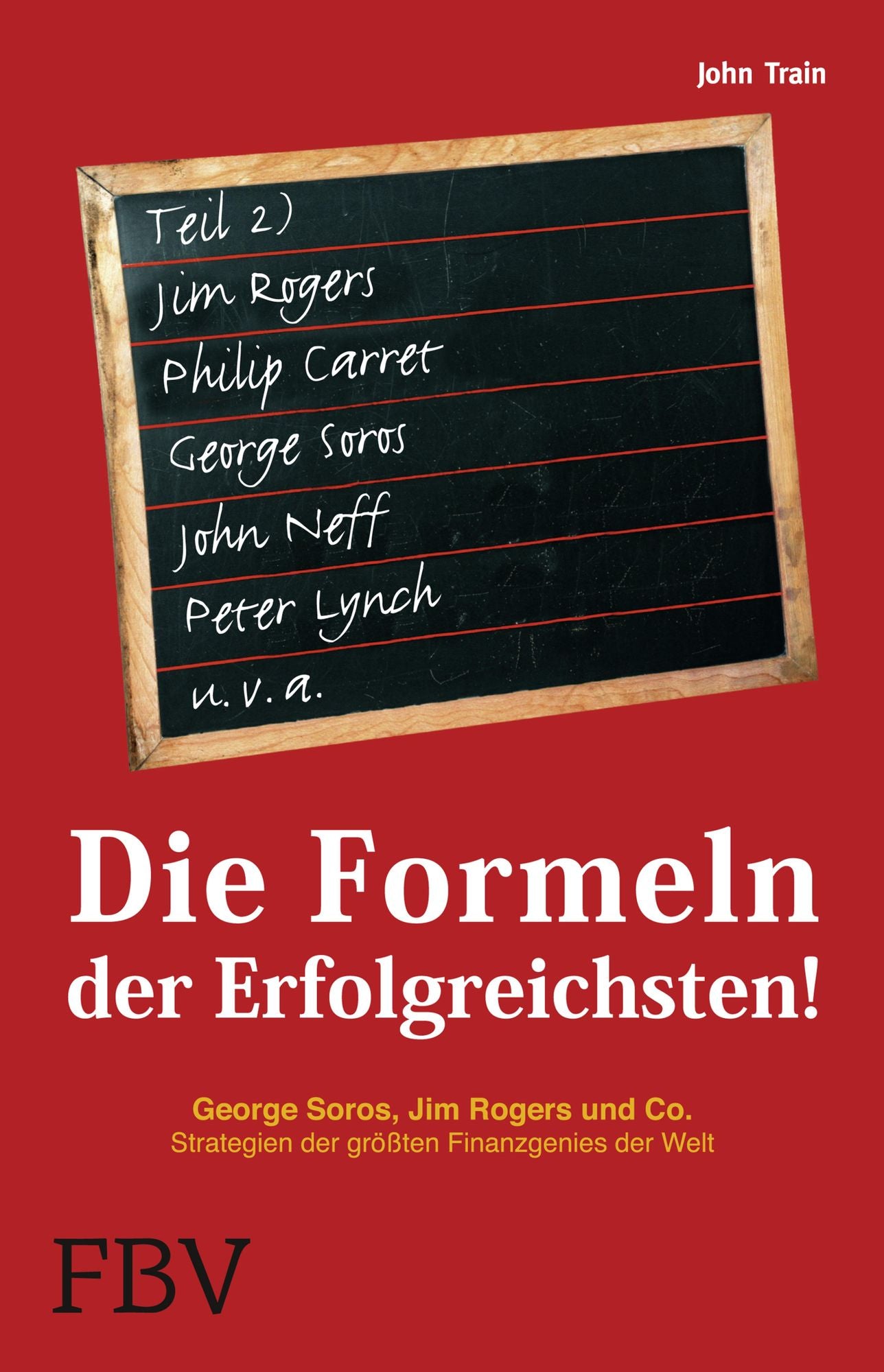Die Formeln der Erfolgreichsten II: George Soros, Jim rogers und Co. Strategien der größten Finanzgenies der Welt