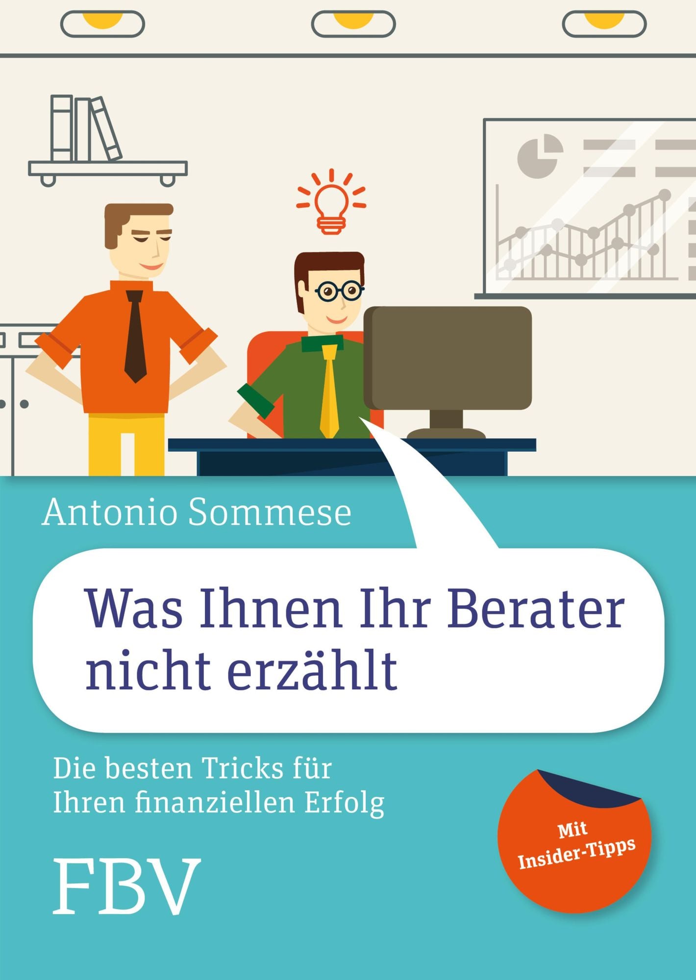 Was Ihnen Ihr Berater nicht erzählt: Die besten Tricks für Ihren finanziellen Erfolg - Mit Insider-Tipps