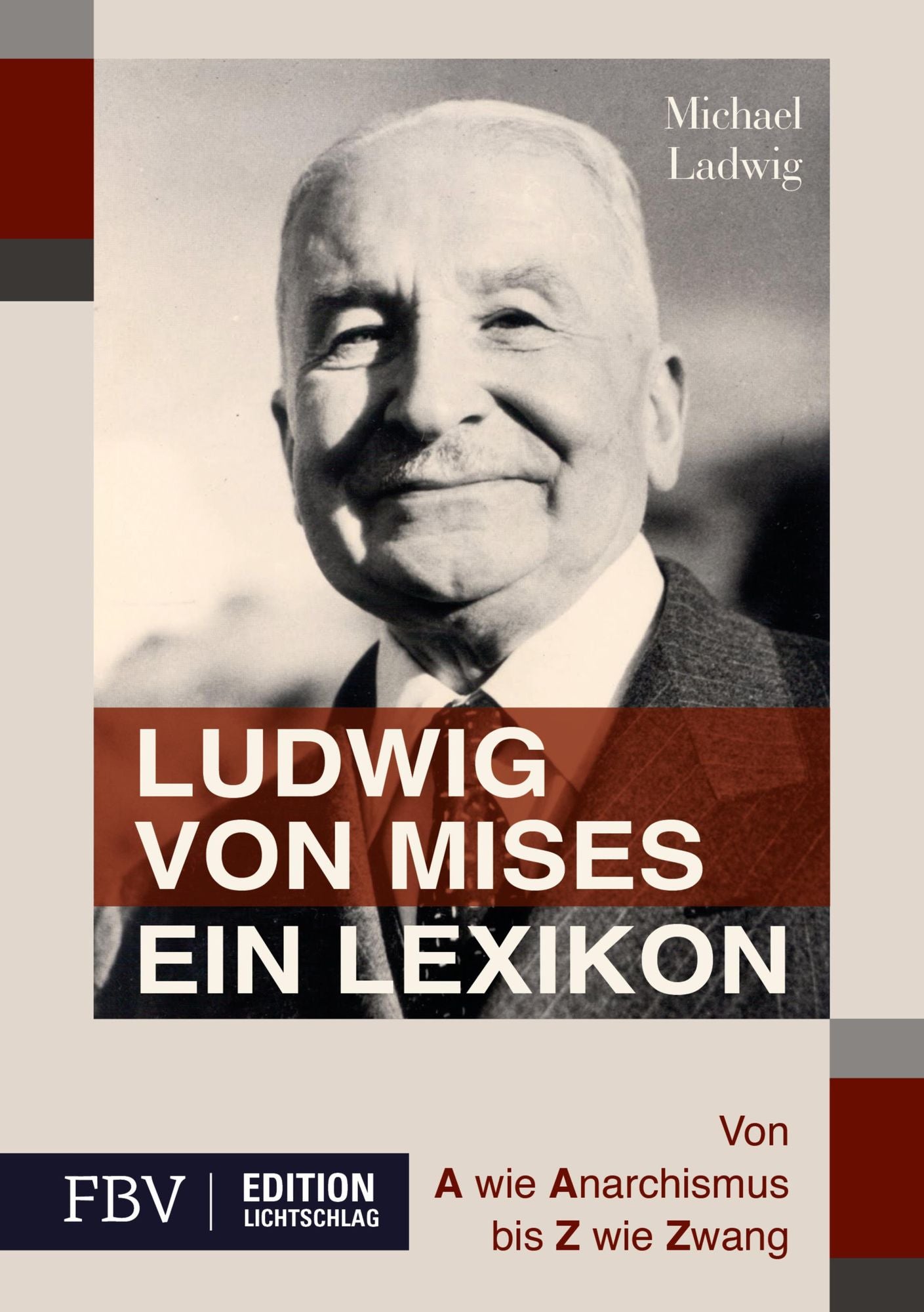 Ludwig von Mises - Ein Lexikon: Von A wie Anarchismus bis Z wie Zwang