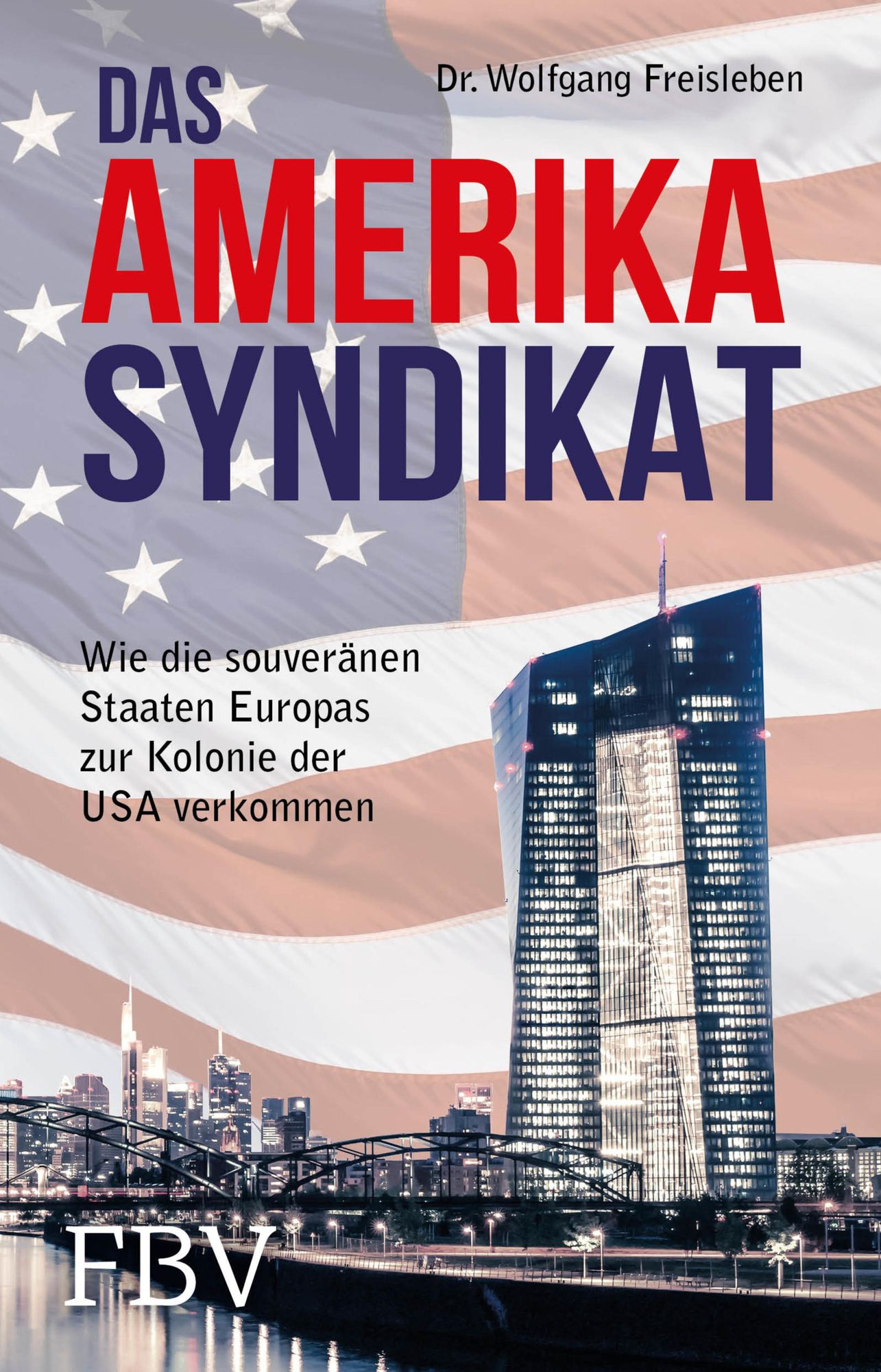 Das Amerika-Syndikat: Wie die souveränen Staaten Europas zur Kolonie der USA verkommen