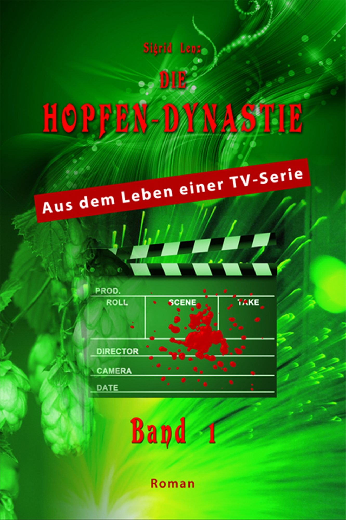 Die Hopfendynastie - Band 1: Aus dem Leben einer TV-Serie