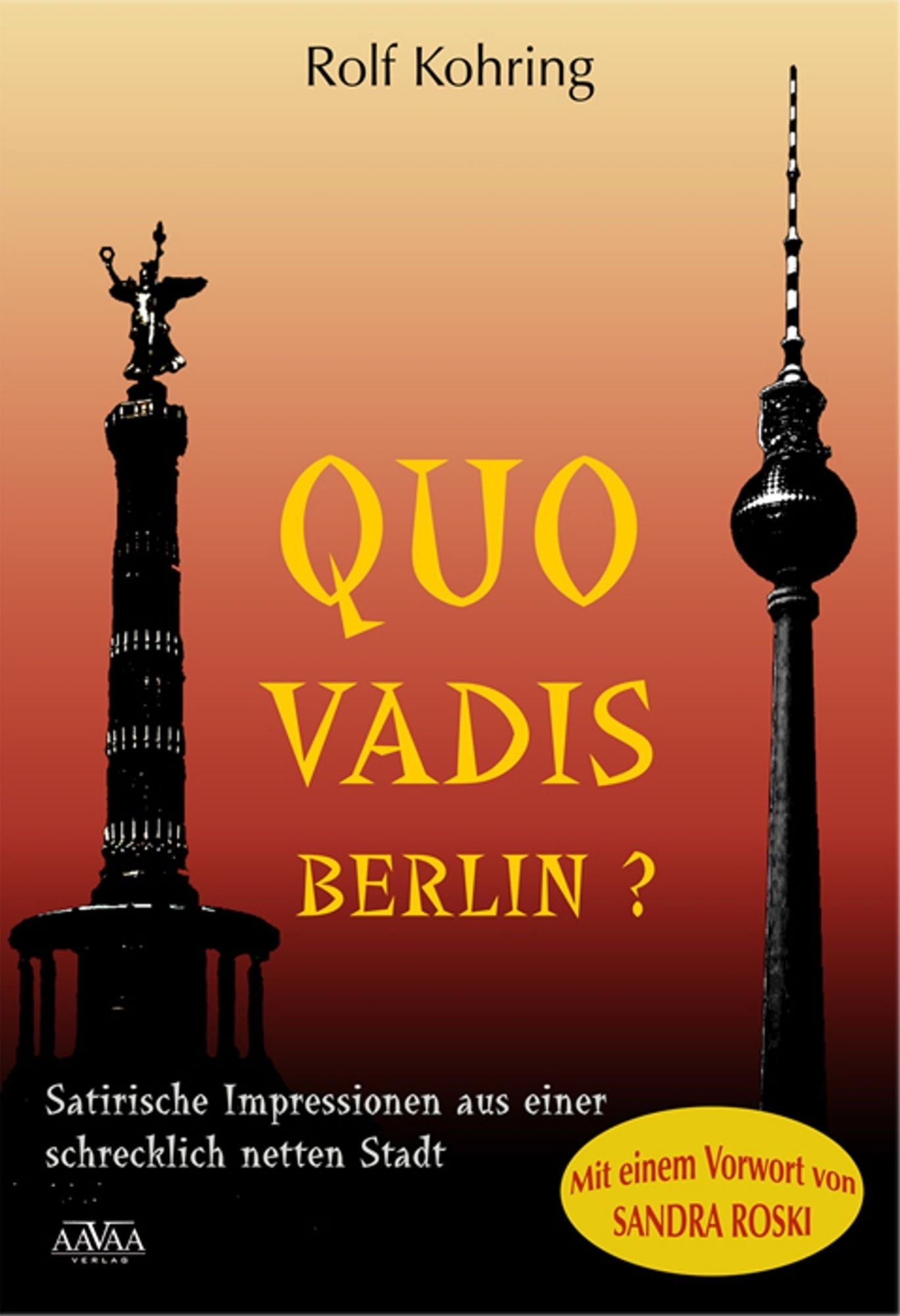 Quo vadis, Berlin?: Satirische Impressionen aus einer schrecklich netten Stadt