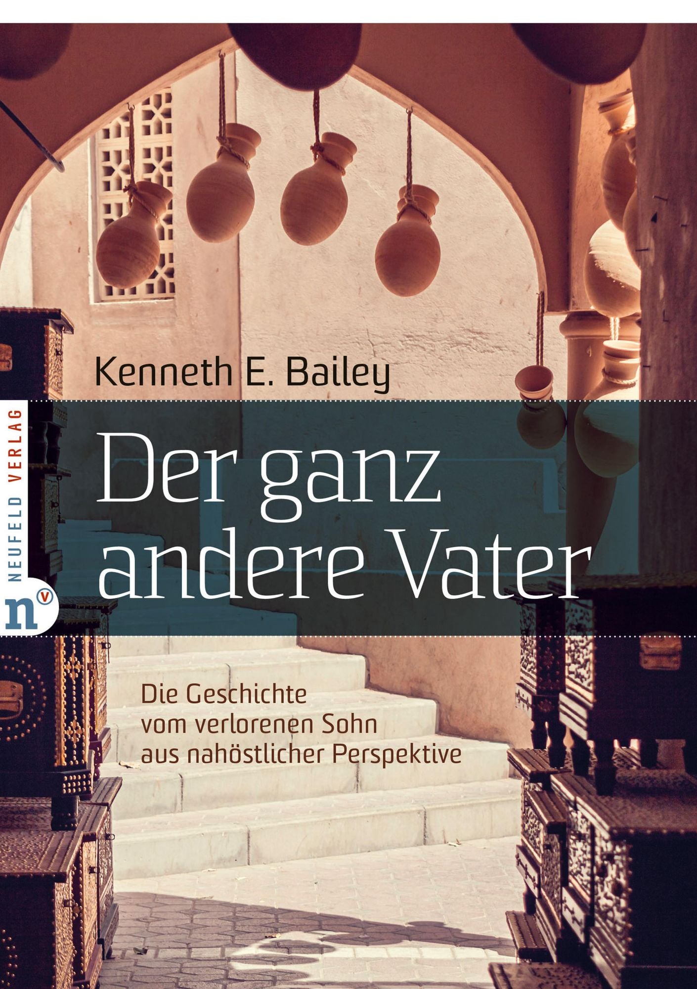 Der ganz andere Vater: Die biblische Geschichte vom verlorenen Sohn aus nahöstlicher Perspektive in Szene gesetzt