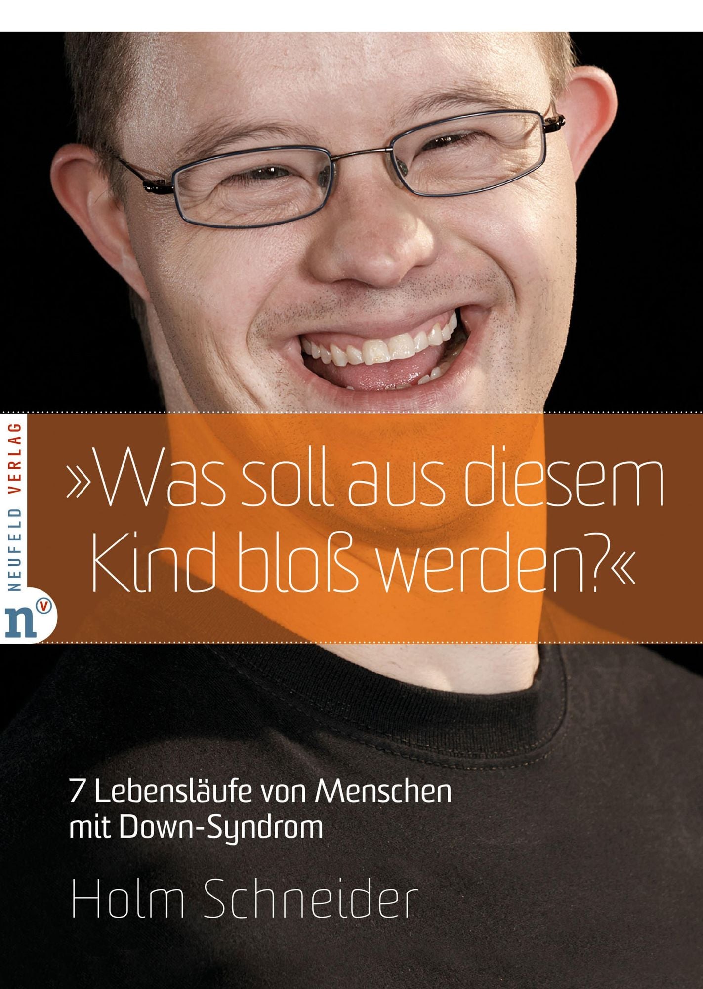 "Was soll aus diesem Kind bloß werden?": 7 Lebensläufe von Menschen mit Down-Syndrom