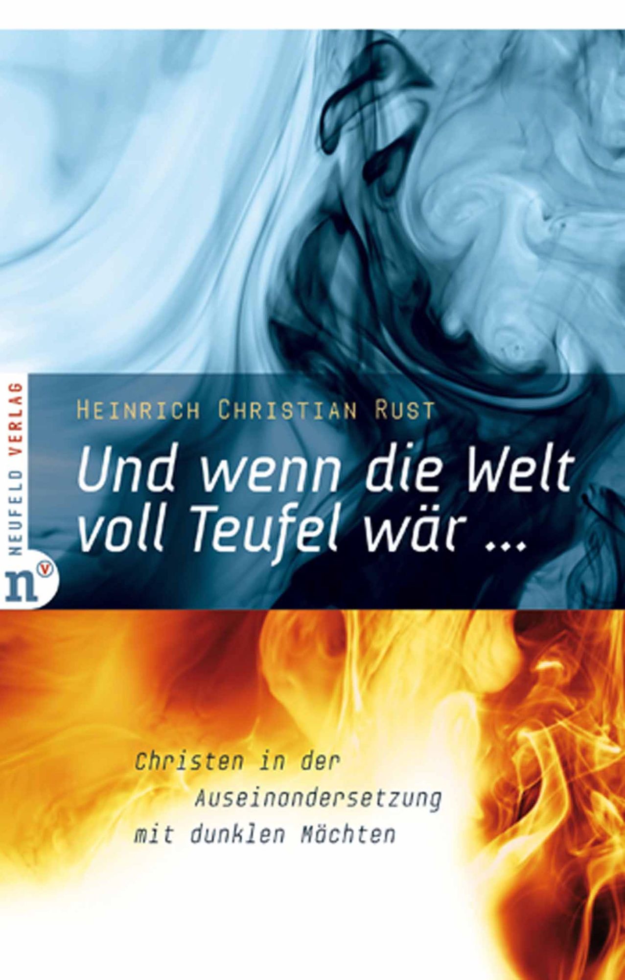 Und wenn die Welt voll Teufel wär ...: Christen in der Auseinandersetzung mit dunklen Mächten