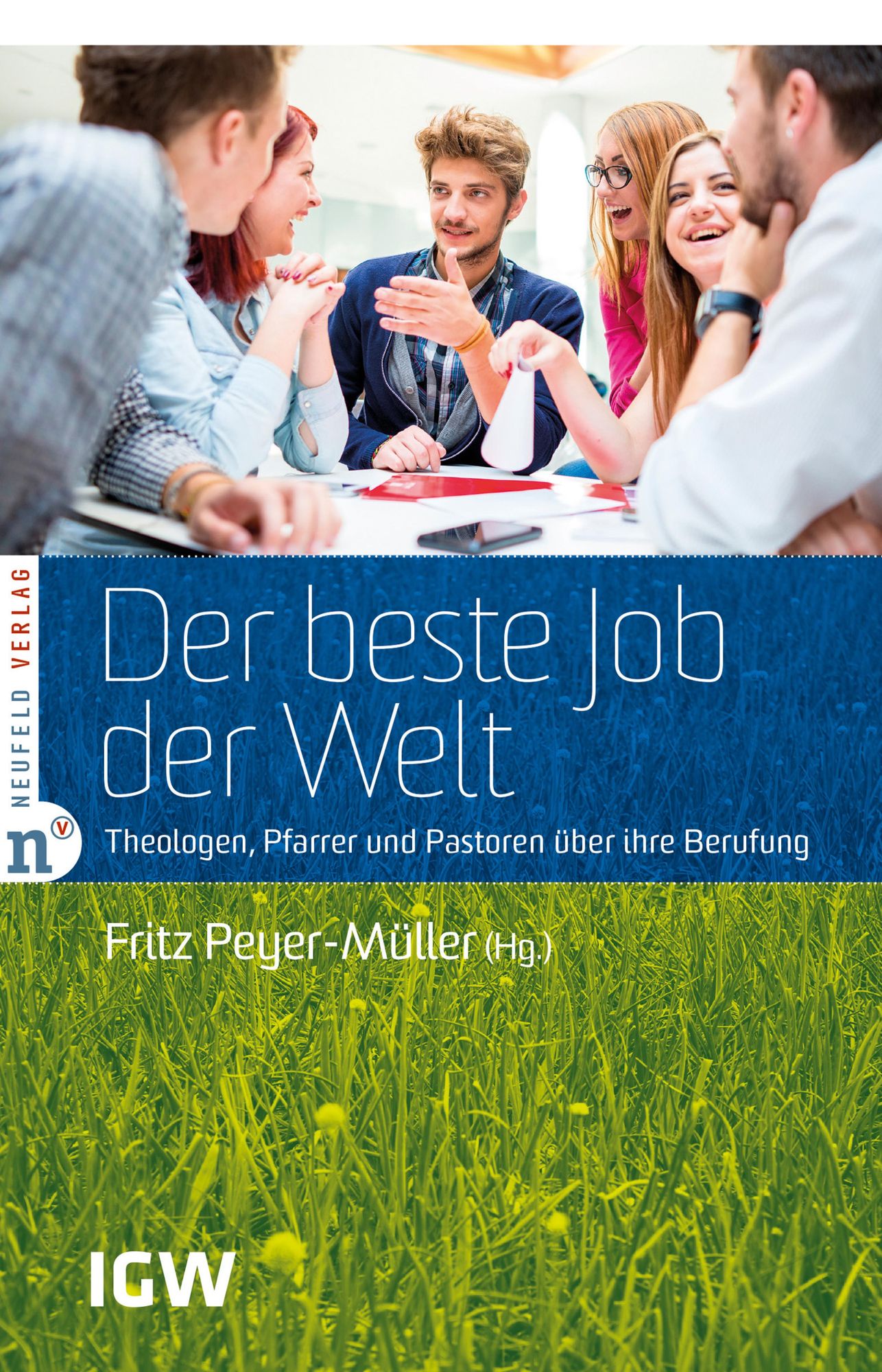 Der beste Job der Welt: Theologen, Pfarrer und Pastoren über ihre Berufung
