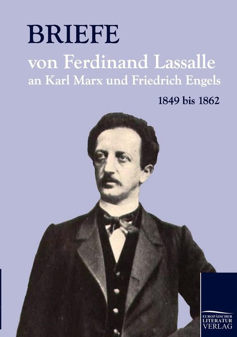Briefe von Ferdinand Lassalle an Karl Marx und Friedrich Engels