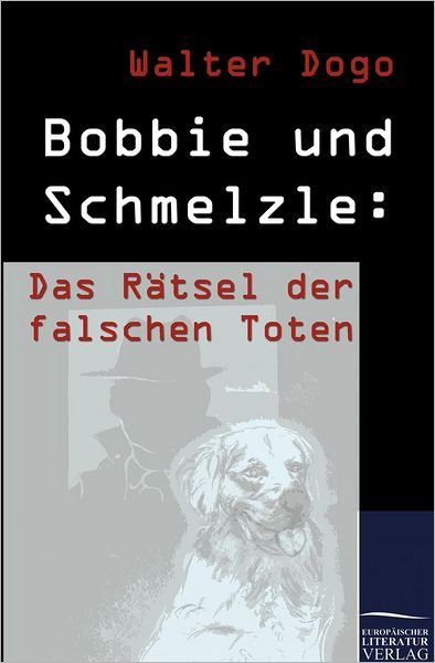Bobbie Und Schmelzle: Das R Tsel Der Falschen Toten