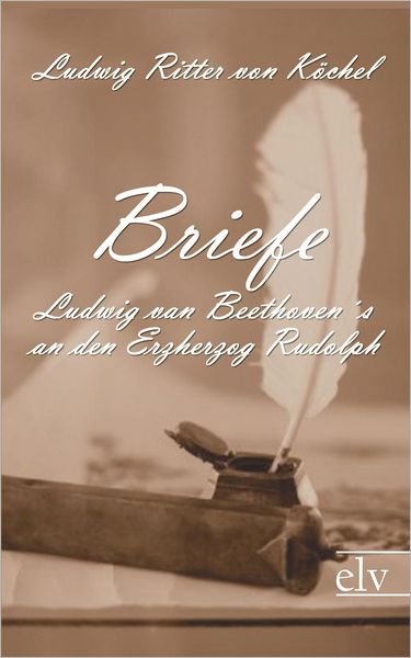 Briefe Ludwig van Beethoven's an den Erzherzog Rudolph