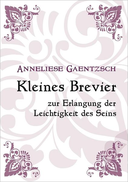 Kleines Brevier zur Erlangung der Leichtigkeit des Seins