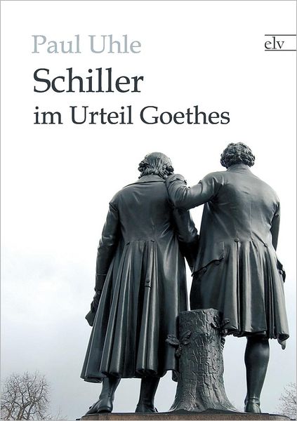 Schiller im Urteil Goethes