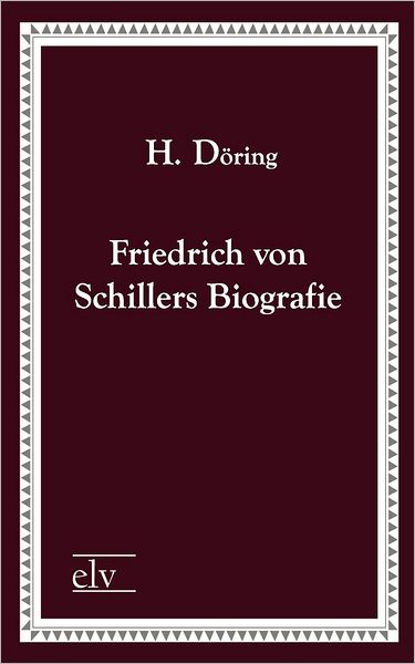 Friedrich Von Schillers Biografie