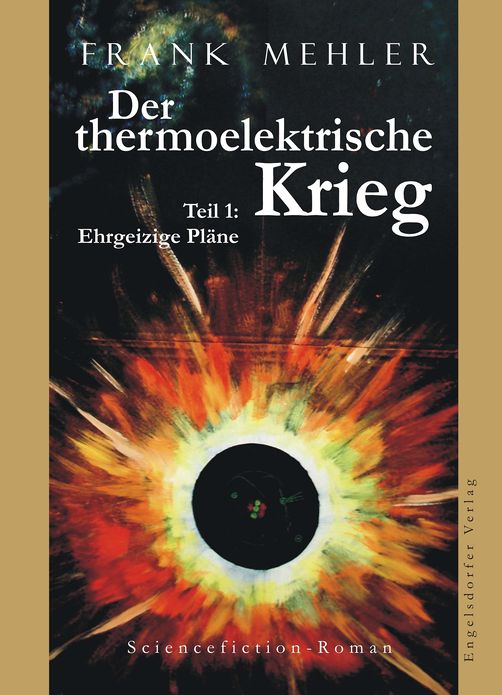 Der thermoelektrische Krieg. Teil 1: Ehrgeizige Pläne. Sciencefiction-Roman
