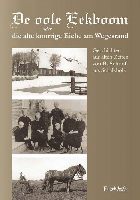 De oole Eekboom oder die alte knorrige Eiche am Wegesrand. Geschichten aus alten Zeiten von B. Schoof aus Schalkholz