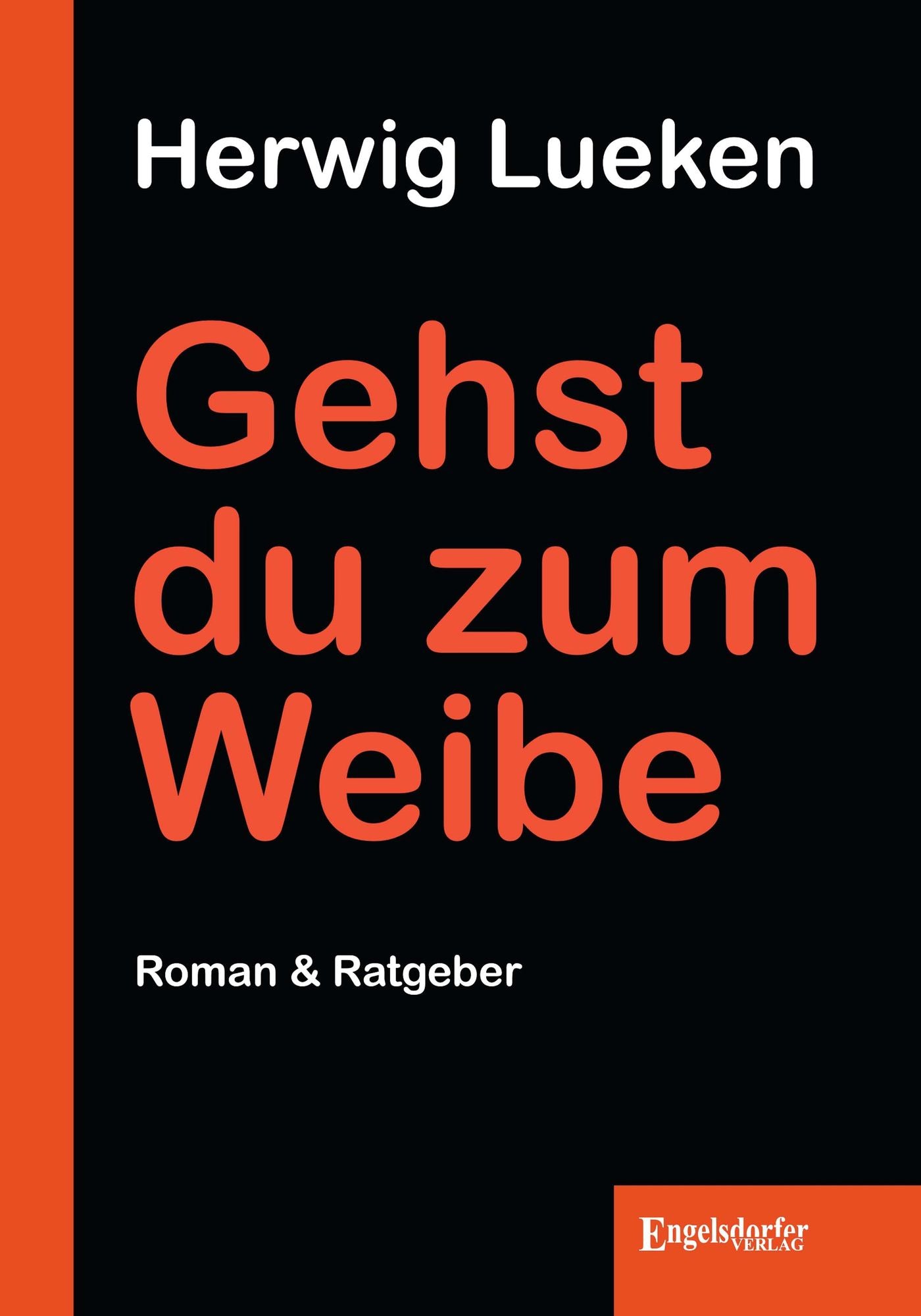 Gehst du zum Weibe. Roman & Ratgeber
