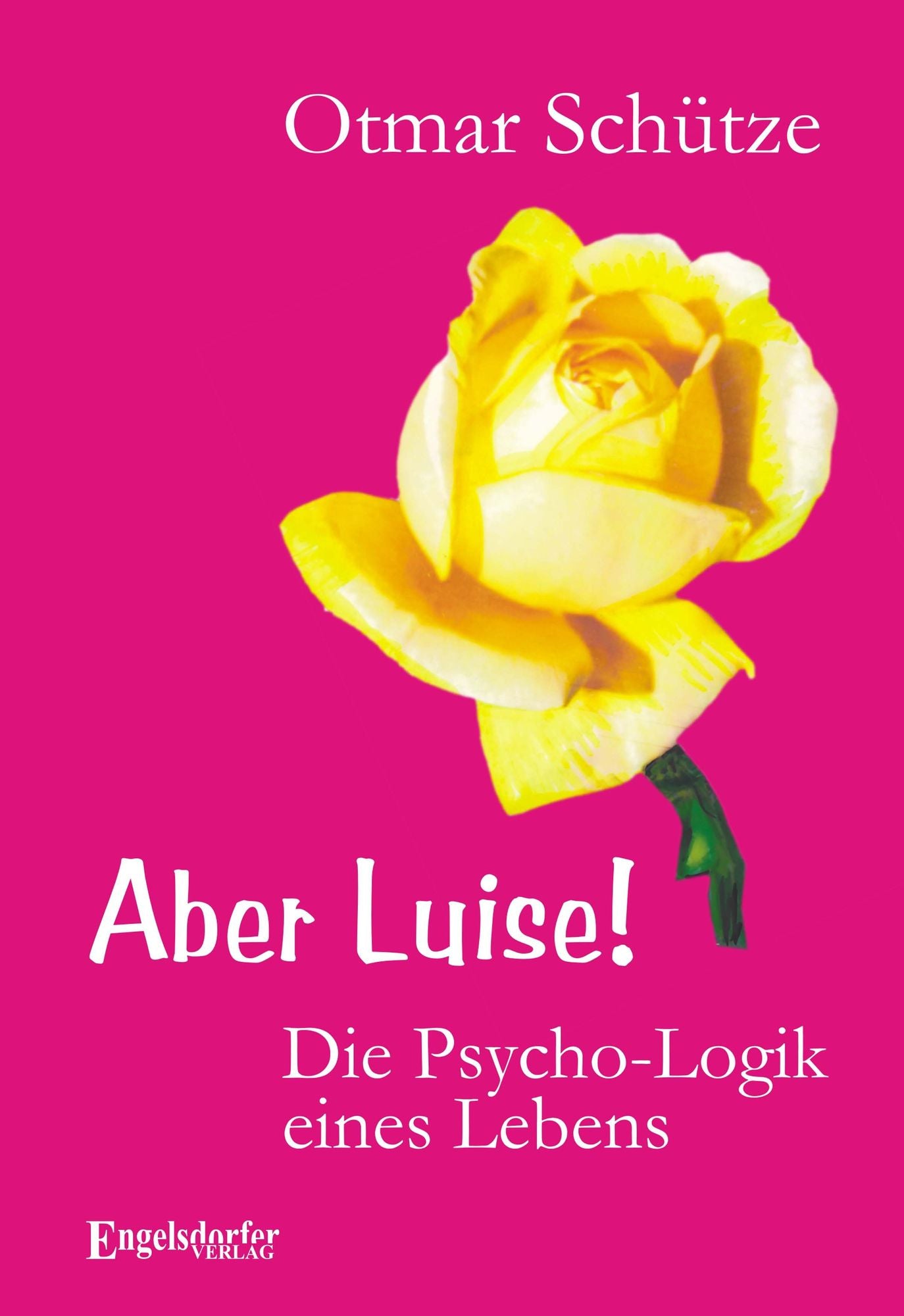 Aber Luise! Die Psycho-Logik eines Lebens