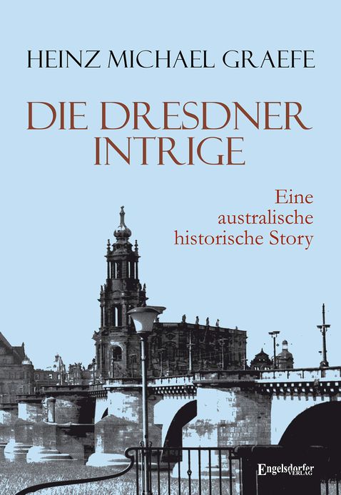 Die Dresdner Intrige. Eine australische historische Story