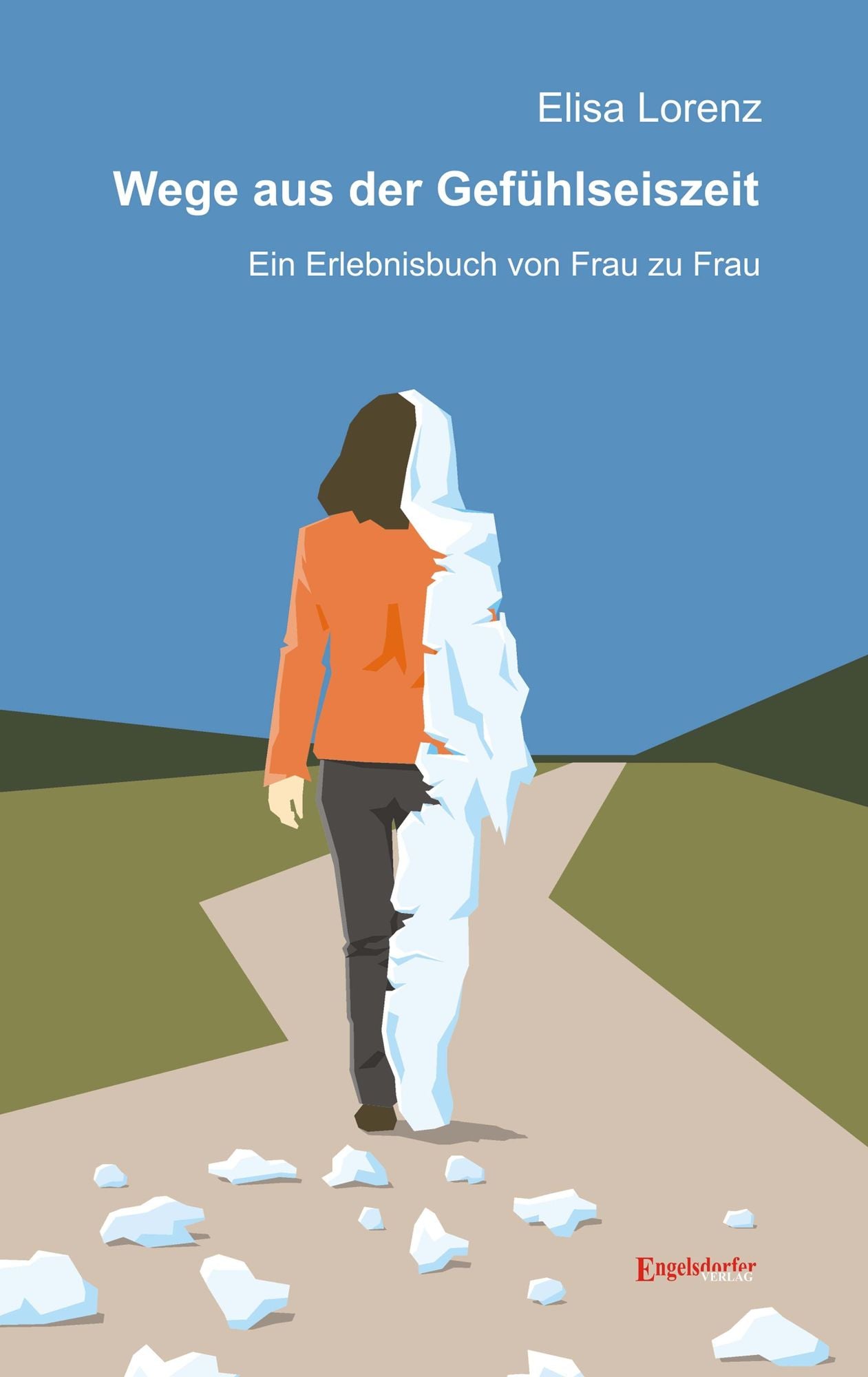 Wege aus der Gefühlseiszeit. Ein Erlebnisbuch von Frau zu Frau