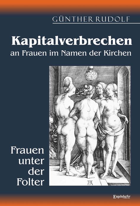 Kapitalverbrechen an Frauen im Namen der Kirchen. Frauen unter der Folter