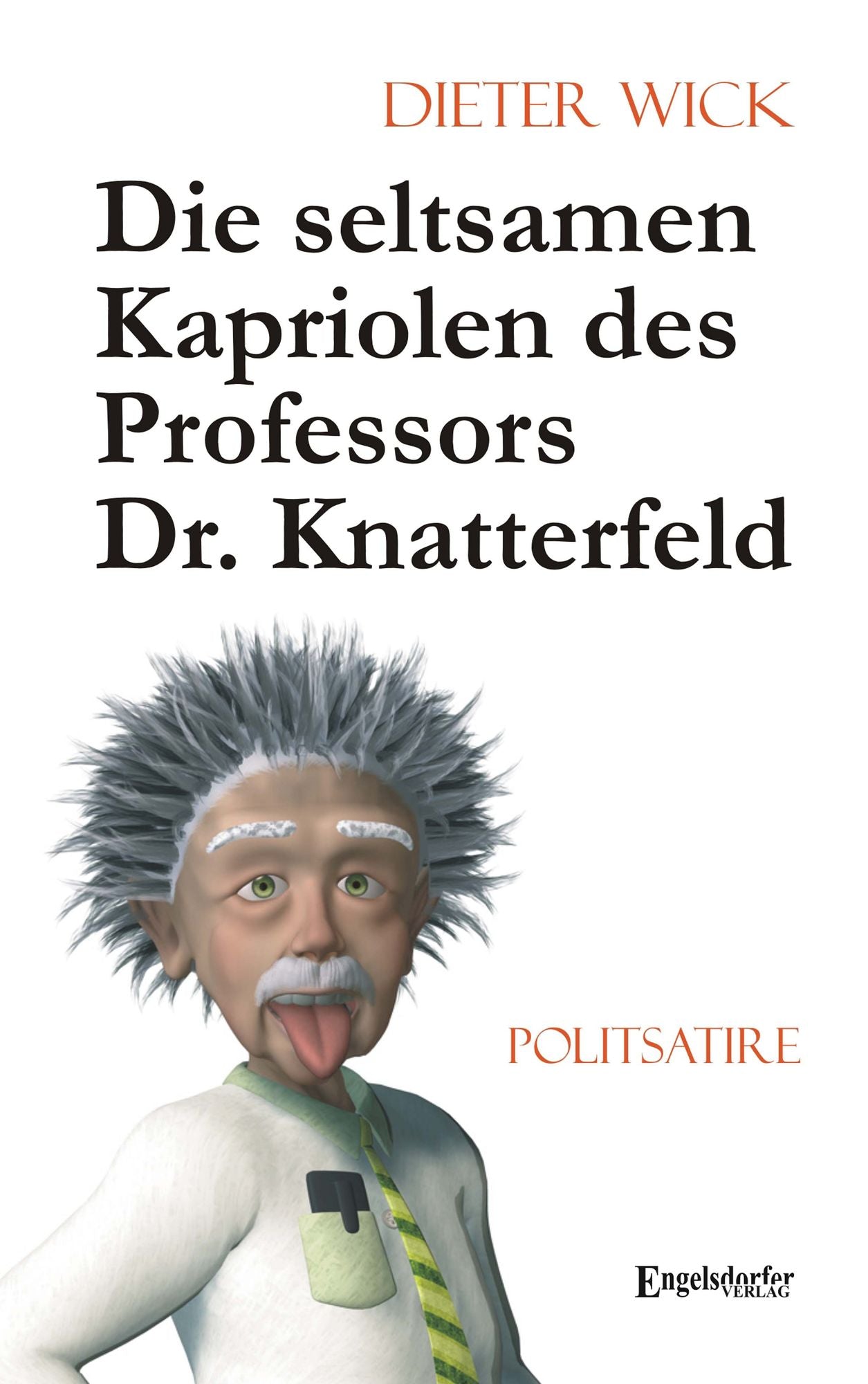 Die seltsamen Kapriolen des Professors Dr. Knatterfeld. Politsatire
