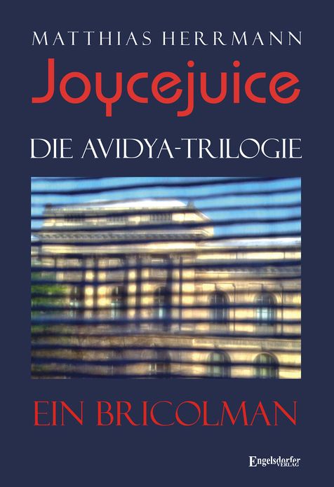 Joycejuice. Die Avidya-Trilogie. Ein Bricolman